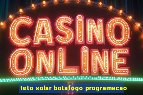 teto solar botafogo programacao